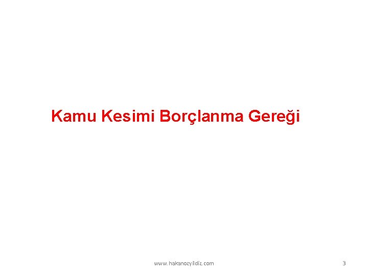 Kamu Kesimi Borçlanma Gereği www. hakanozyildiz. com 3 