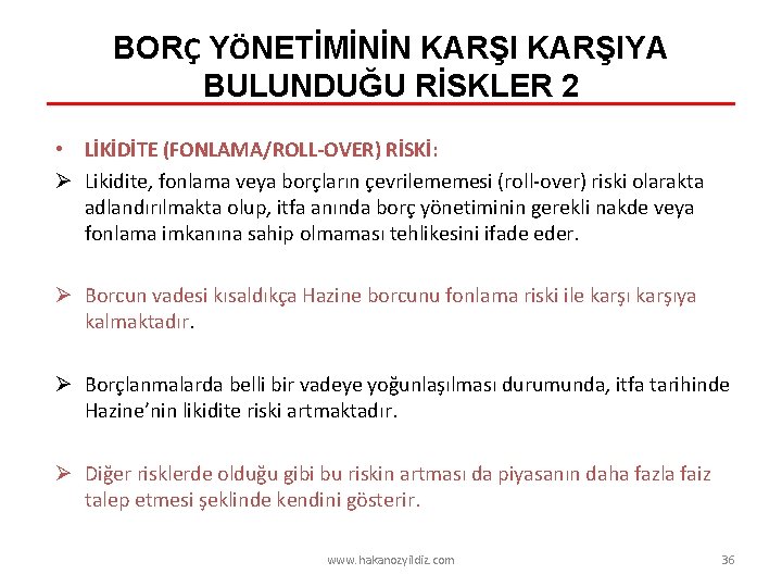 BORÇ YÖNETİMİNİN KARŞIYA BULUNDUĞU RİSKLER 2 • LİKİDİTE (FONLAMA/ROLL-OVER) RİSKİ: Ø Likidite, fonlama veya