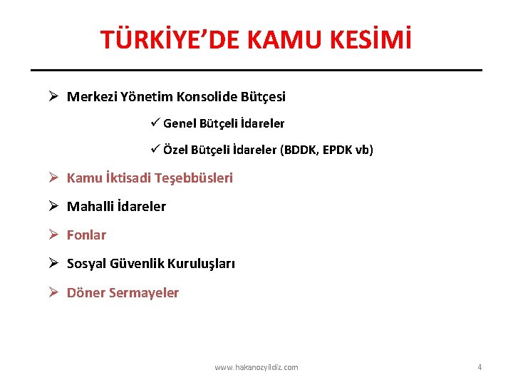 TÜRKİYE’DE KAMU KESİMİ Ø Merkezi Yönetim Konsolide Bütçesi ü Genel Bütçeli İdareler ü Özel