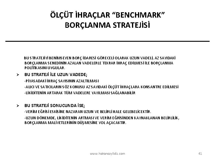 ÖLÇÜT İHRAÇLAR “BENCHMARK” BORÇLANMA STRATEJİSİ BU STRATEJİYİ BENİMSEYEN BORÇ İDARESİ GÖRECELİ OLARAK UZUN VADELİ,