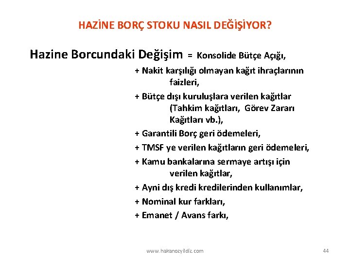 HAZİNE BORÇ STOKU NASIL DEĞİŞİYOR? Hazine Borcundaki Değişim = Konsolide Bütçe Açığı, + Nakit