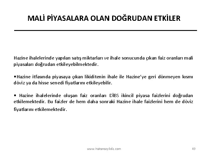 MALİ PİYASALARA OLAN DOĞRUDAN ETKİLER Hazine ihalelerinde yapılan satış miktarları ve ihale sonucunda çıkan