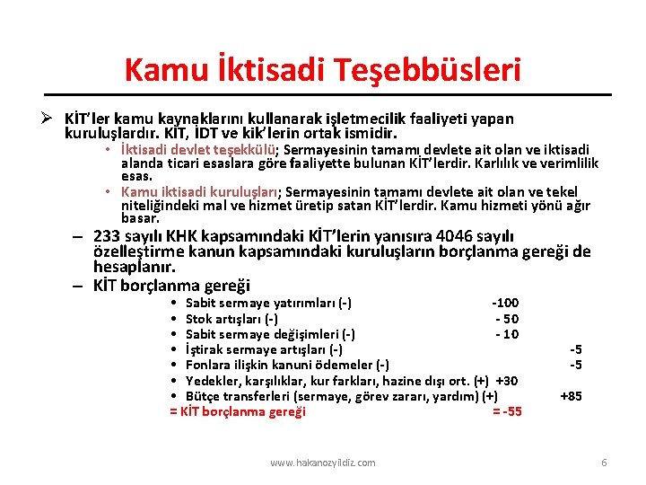 Kamu İktisadi Teşebbüsleri Ø KİT’ler kamu kaynaklarını kullanarak işletmecilik faaliyeti yapan kuruluşlardır. KİT, İDT