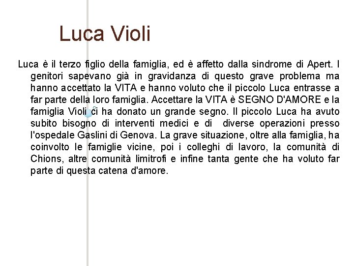 Luca Violi Luca è il terzo figlio della famiglia, ed è affetto dalla sindrome