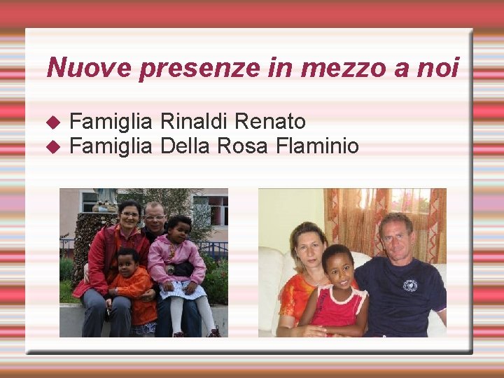 Nuove presenze in mezzo a noi Famiglia Rinaldi Renato Famiglia Della Rosa Flaminio 