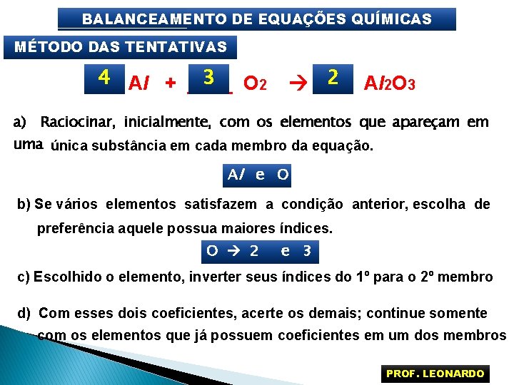 BALANCEAMENTO DE EQUAÇÕES QUÍMICAS MÉTODO DAS TENTATIVAS 4 Al + ____ 3 O 2