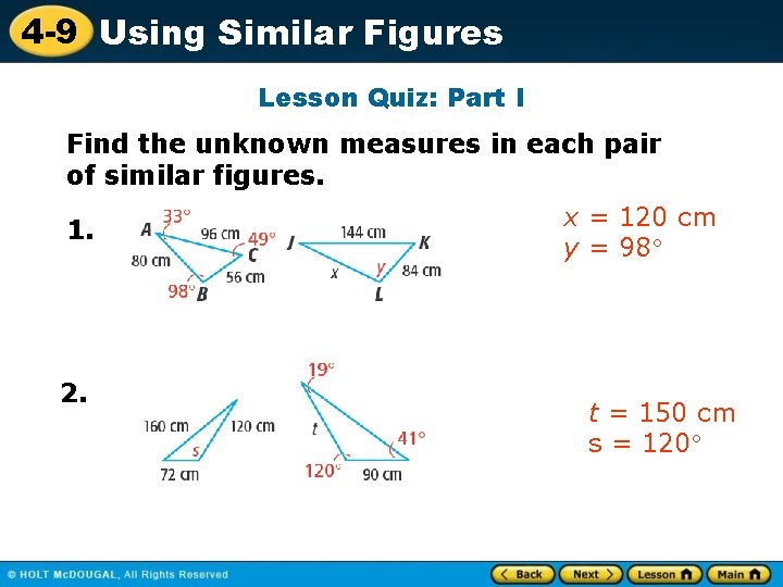 4 -9 Using Similar Figures Lesson Quiz: Part I Find the unknown measures in