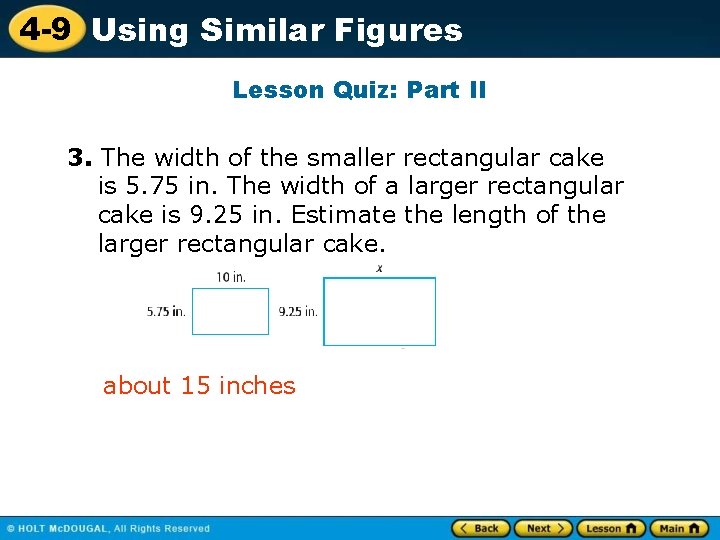 4 -9 Using Similar Figures Lesson Quiz: Part II 3. The width of the