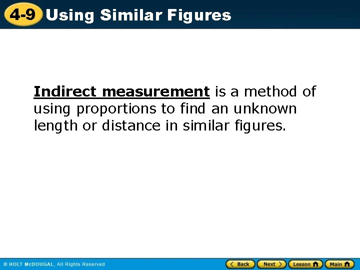 4 -9 Using Similar Figures Indirect measurement is a method of using proportions to