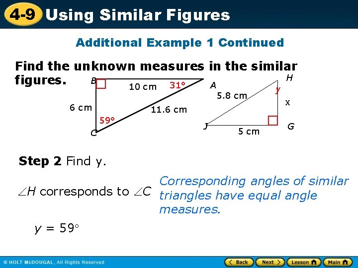 4 -9 Using Similar Figures Additional Example 1 Continued Find the unknown measures in