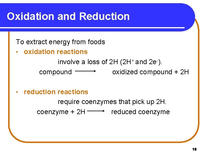 Oxidation and Reduction To extract energy from foods • oxidation reactions involve a loss