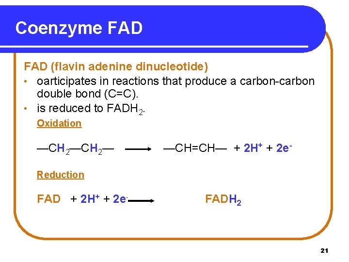 Coenzyme FAD (flavin adenine dinucleotide) • oarticipates in reactions that produce a carbon-carbon double