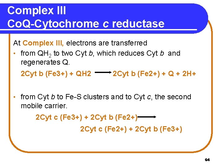 Complex III Co. Q-Cytochrome c reductase At Complex III, electrons are transferred • from