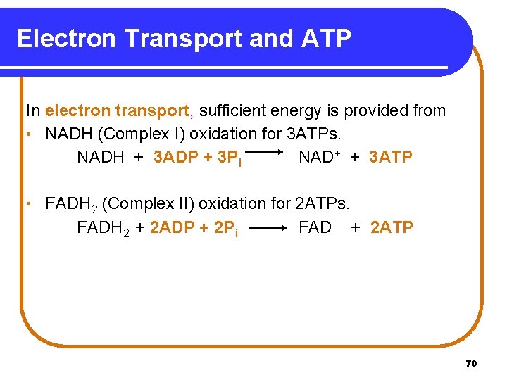 Electron Transport and ATP In electron transport, sufficient energy is provided from • NADH