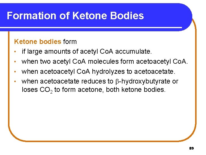 Formation of Ketone Bodies Ketone bodies form • if large amounts of acetyl Co.