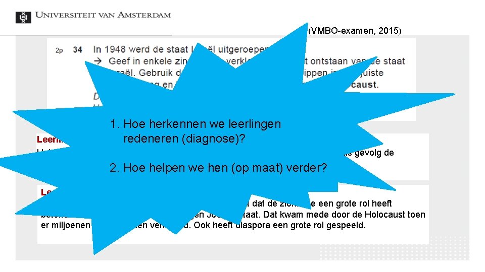 (VMBO-examen, 2015) 1. Hoe herkennen we leerlingen redeneren (diagnose)? Leerling 1 Het ontstaan van