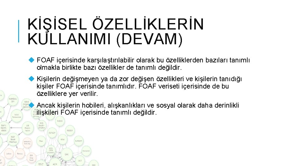 KİŞİSEL ÖZELLİKLERİN KULLANIMI (DEVAM) u FOAF içerisinde karşılaştırılabilir olarak bu özelliklerden bazıları tanımlı olmakla KİŞİSEL ÖZELLİKLERİN KULLANIMI (DEVAM) u FOAF içerisinde karşılaştırılabilir olarak bu özelliklerden bazıları tanımlı olmakla