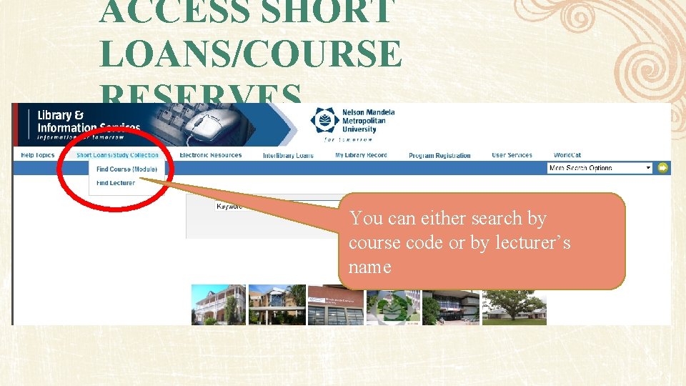 ACCESS SHORT LOANS/COURSE RESERVES You can either search by course code or by lecturer’s