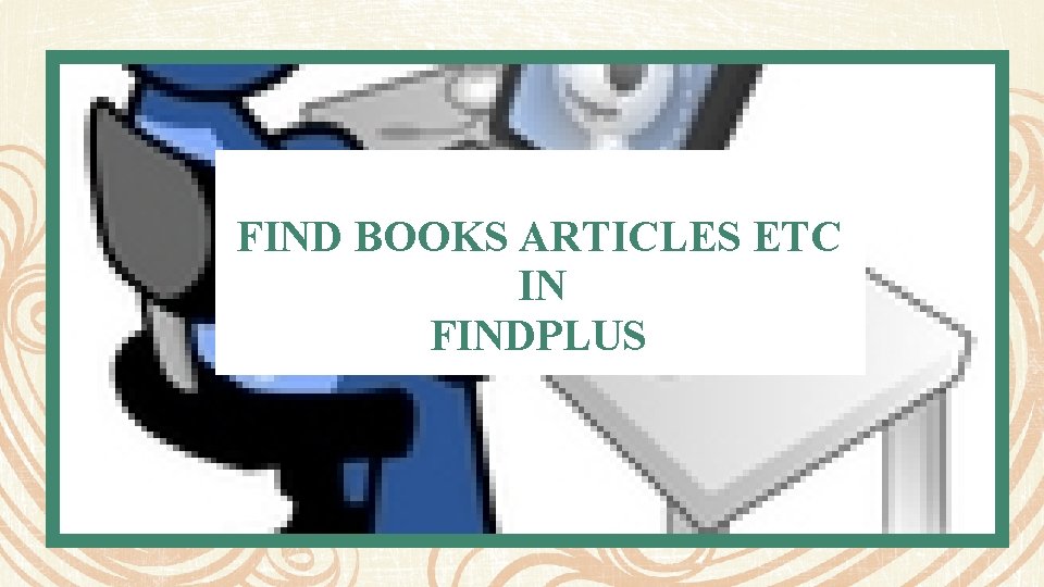 FIND BOOKS ARTICLES ETC IN FINDPLUS 