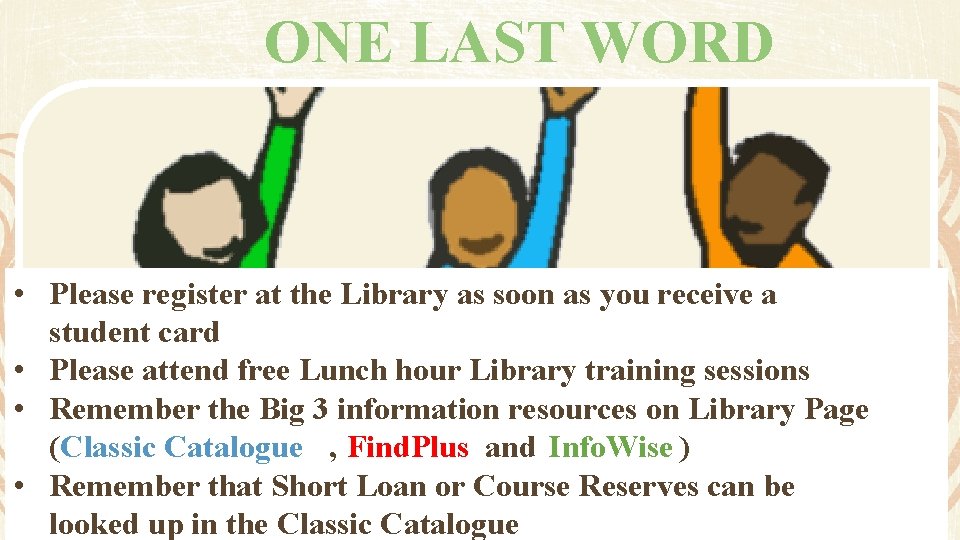 ONE LAST WORD • Please register at the Library as soon as you receive