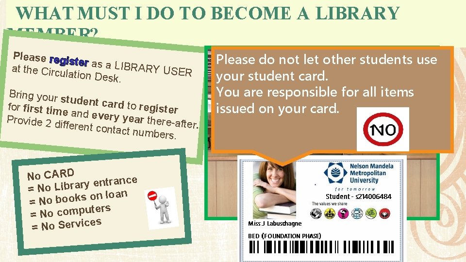 WHAT MUST I DO TO BECOME A LIBRARY MEMBER? Please regi ster as a