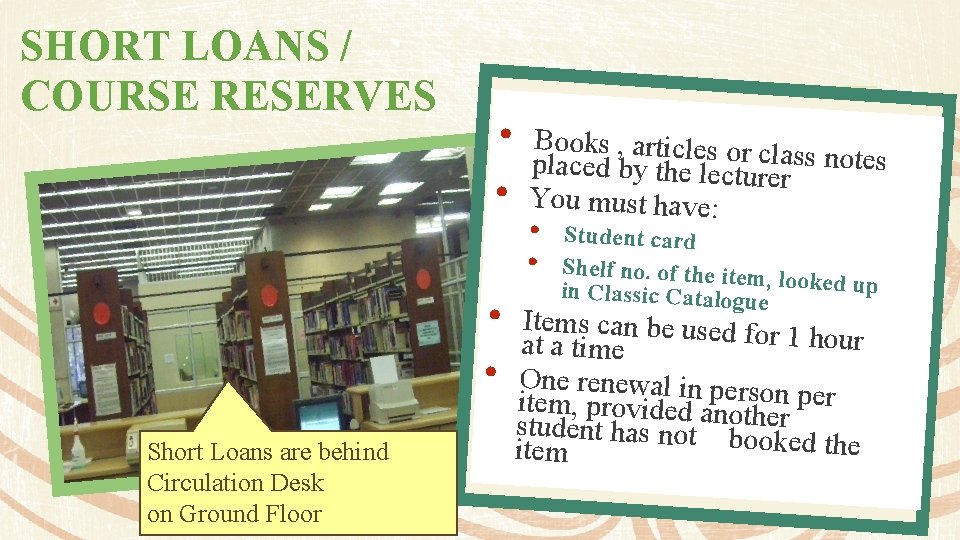 SHORT LOANS / COURSE RESERVES • Books , articles or class n otes placed