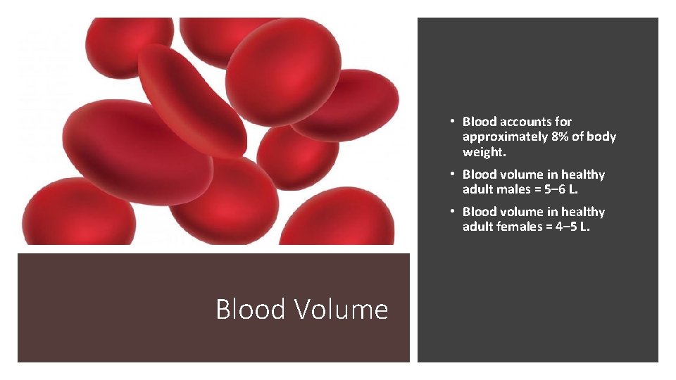  • Blood accounts for approximately 8% of body weight. • Blood volume in