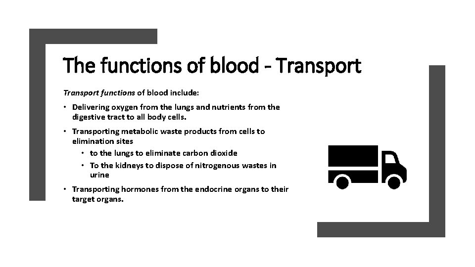 The functions of blood - Transport functions of blood include: • Delivering oxygen from