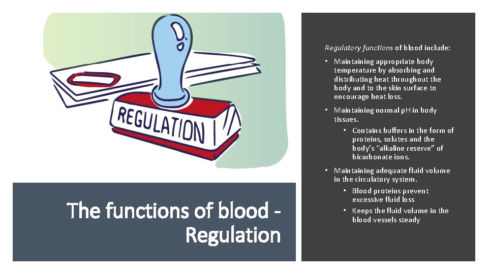 Regulatory functions of blood include: • Maintaining appropriate body temperature by absorbing and distributing
