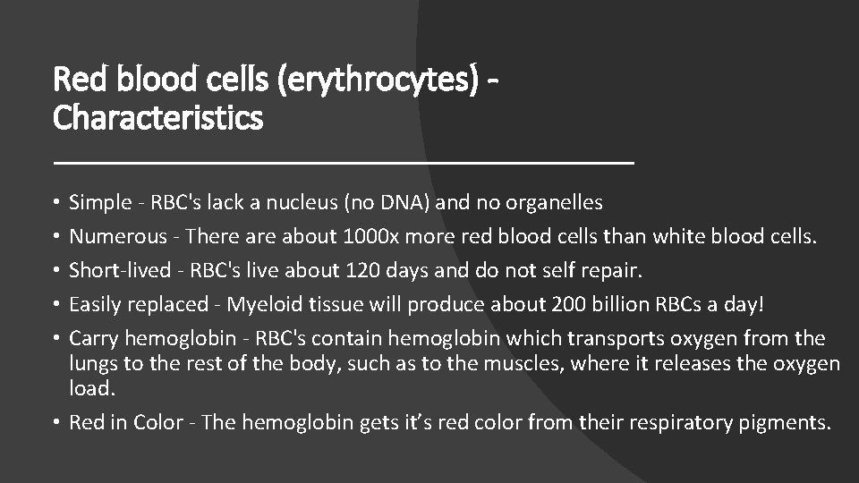 Red blood cells (erythrocytes) Characteristics Simple - RBC's lack a nucleus (no DNA) and