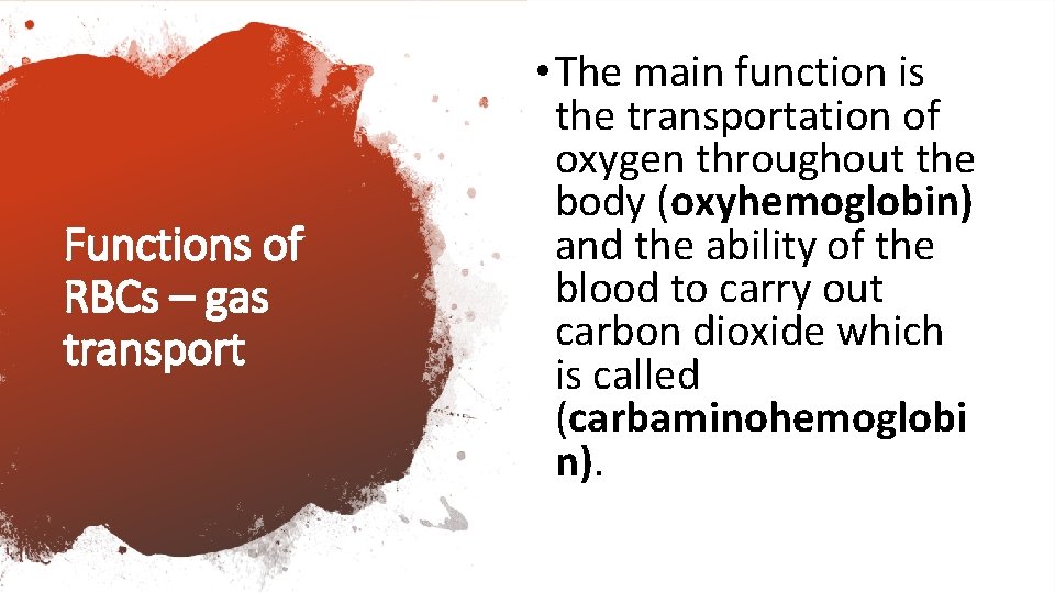 Functions of RBCs – gas transport • The main function is the transportation of