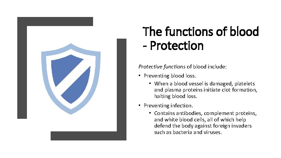 The functions of blood - Protection Protective functions of blood include: • Preventing blood