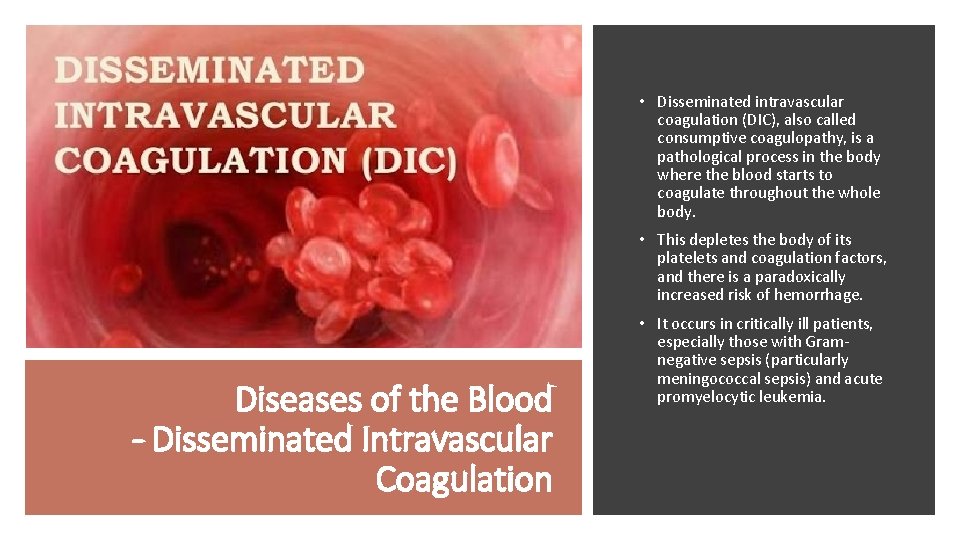  • Disseminated intravascular coagulation (DIC), also called consumptive coagulopathy, is a pathological process