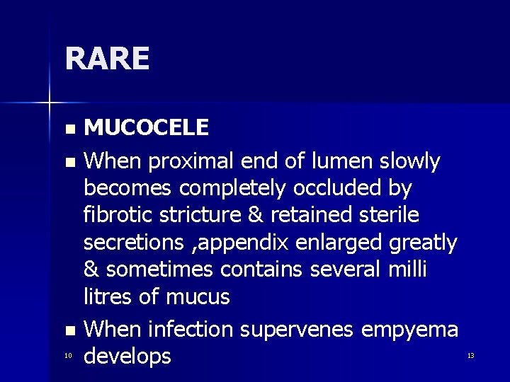 RARE MUCOCELE n When proximal end of lumen slowly becomes completely occluded by fibrotic