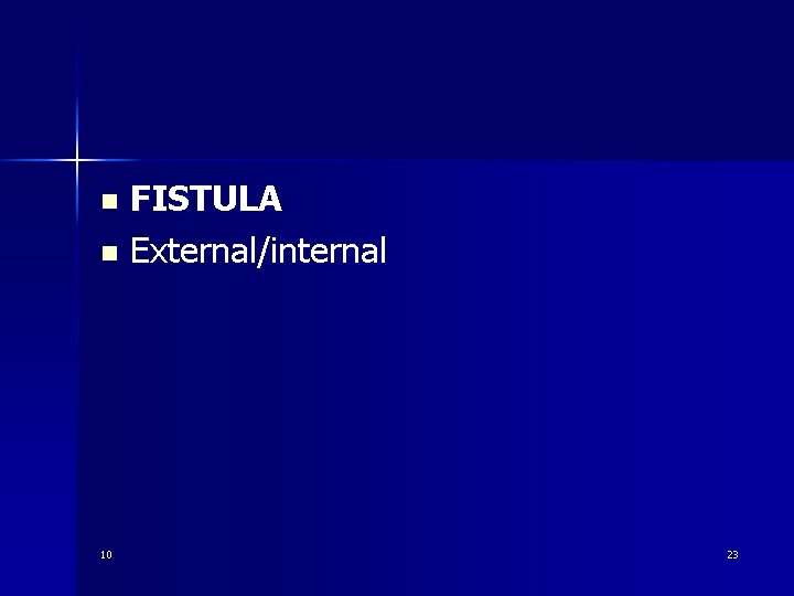 FISTULA n External/internal n 10 23 