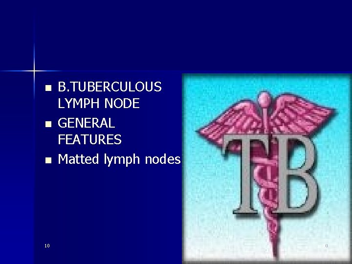 n n n 10 B. TUBERCULOUS LYMPH NODE GENERAL FEATURES Matted lymph nodes 30