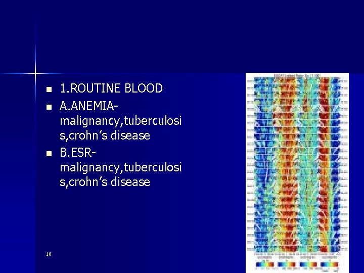 n n n 10 1. ROUTINE BLOOD A. ANEMIAmalignancy, tuberculosi s, crohn’s disease B.