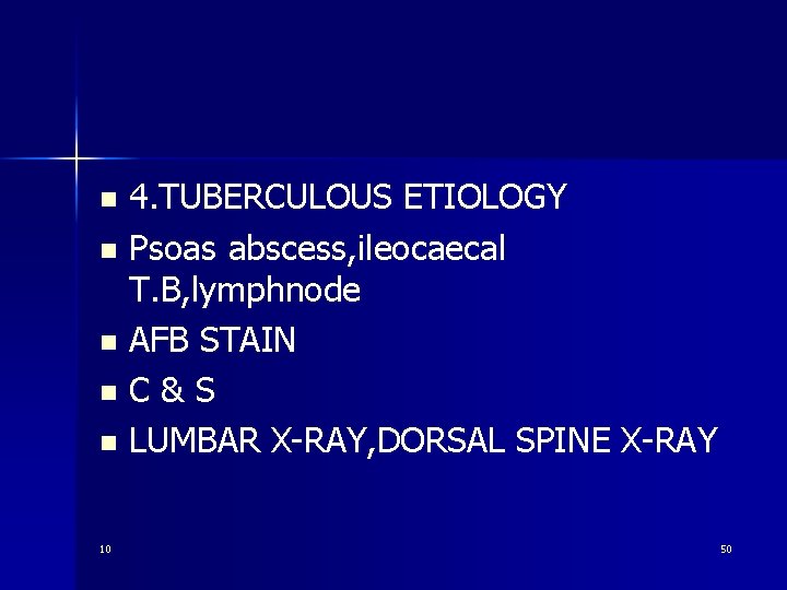 4. TUBERCULOUS ETIOLOGY n Psoas abscess, ileocaecal T. B, lymphnode n AFB STAIN n