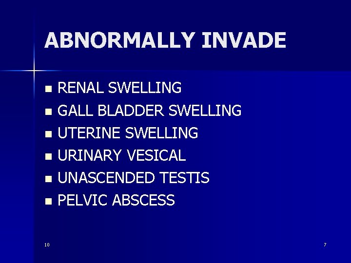 ABNORMALLY INVADE RENAL SWELLING n GALL BLADDER SWELLING n UTERINE SWELLING n URINARY VESICAL