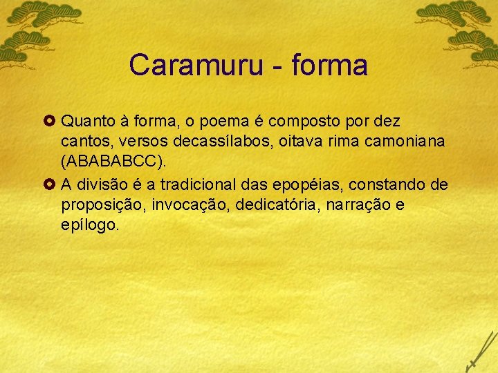 Caramuru - forma £ Quanto à forma, o poema é composto por dez cantos,