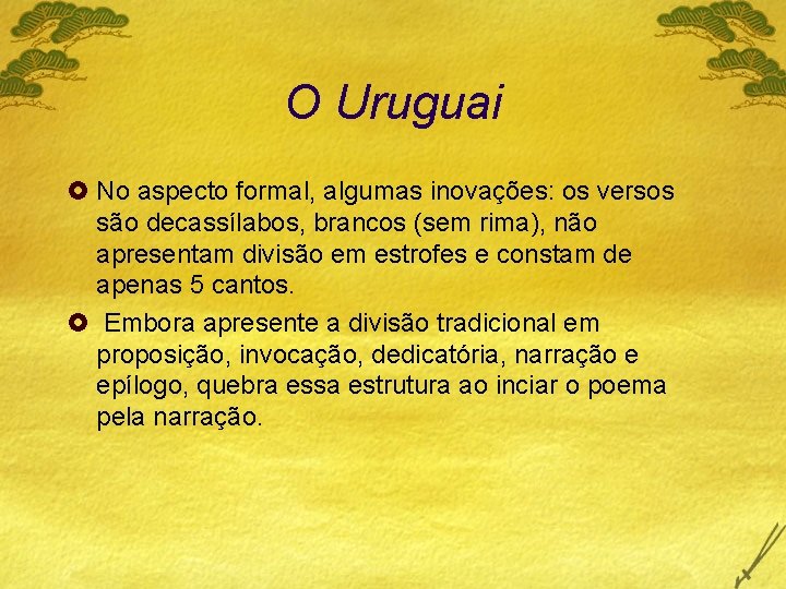 O Uruguai £ No aspecto formal, algumas inovações: os versos são decassílabos, brancos (sem