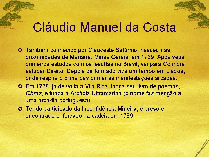 Cláudio Manuel da Costa £ Também conhecido por Clauceste Satúrnio, nasceu nas proximidades de