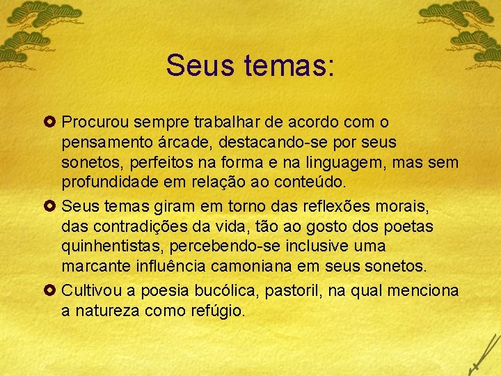 Seus temas: £ Procurou sempre trabalhar de acordo com o pensamento árcade, destacando-se por