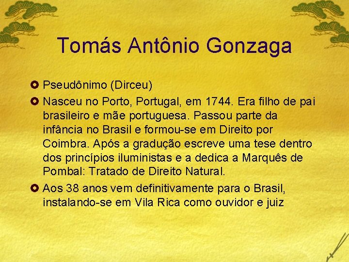 Tomás Antônio Gonzaga £ Pseudônimo (Dirceu) £ Nasceu no Porto, Portugal, em 1744. Era