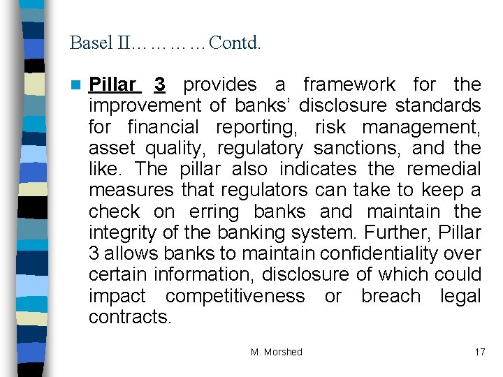 Basel II…………Contd. n Pillar 3 provides a framework for the improvement of banks’ disclosure