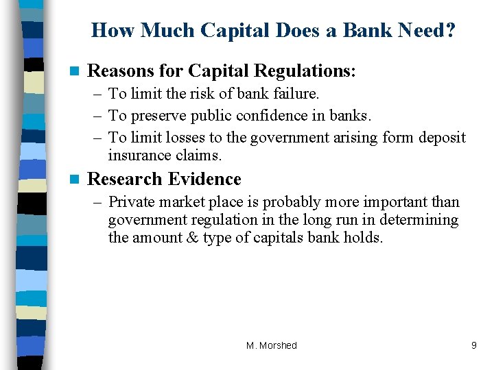 How Much Capital Does a Bank Need? n Reasons for Capital Regulations: – To