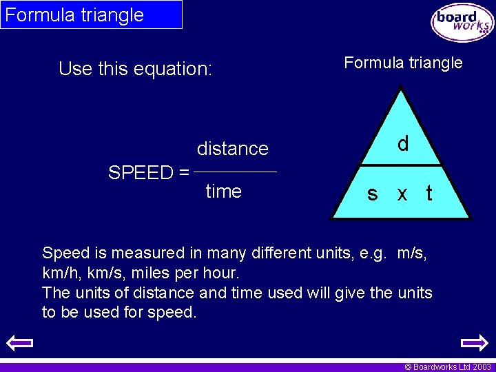 Formula triangle Use this equation: distance SPEED = time Formula triangle d s x