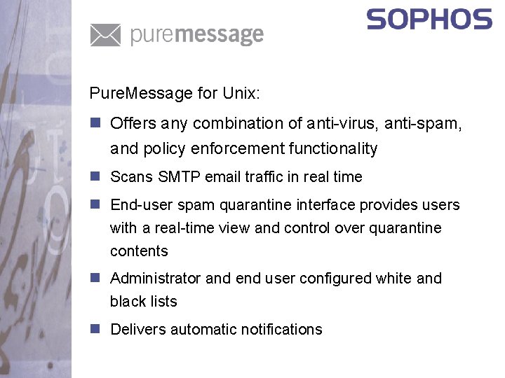 Pure. Message for Unix: n Offers any combination of anti-virus, anti-spam, and policy enforcement