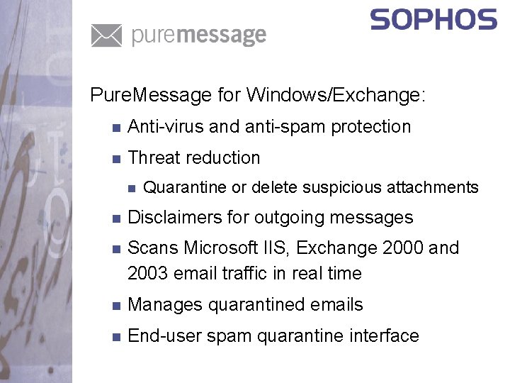 Pure. Message for Windows/Exchange: n Anti-virus and anti-spam protection n Threat reduction n Quarantine