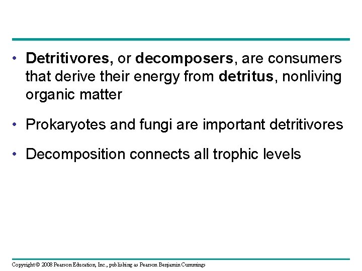  • Detritivores, or decomposers, are consumers that derive their energy from detritus, nonliving